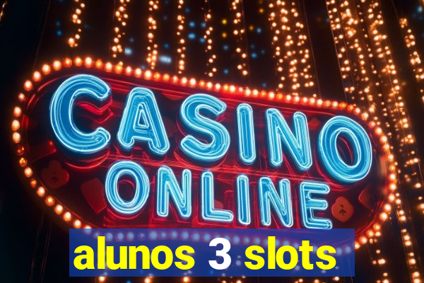 alunos 3 slots